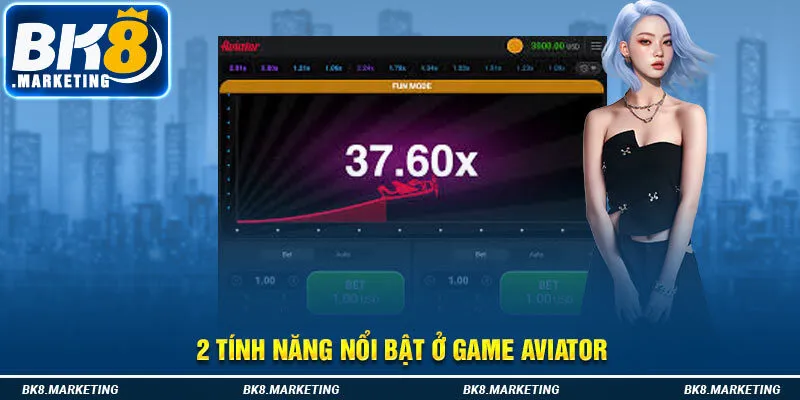 2 tính năng nổi bật ở Game Aviator