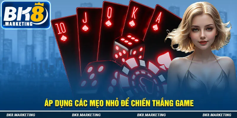 Áp dụng các mẹo nhỏ để chiến thắng game