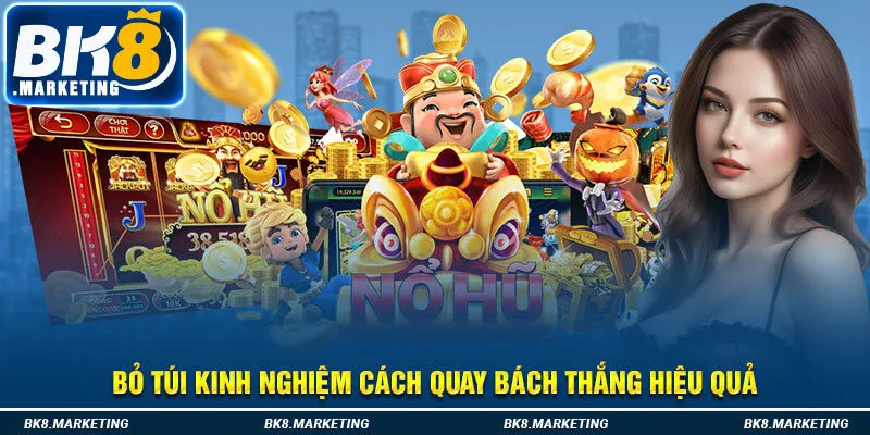 Bỏ túi kinh nghiệm cách quay bách thắng hiệu quả