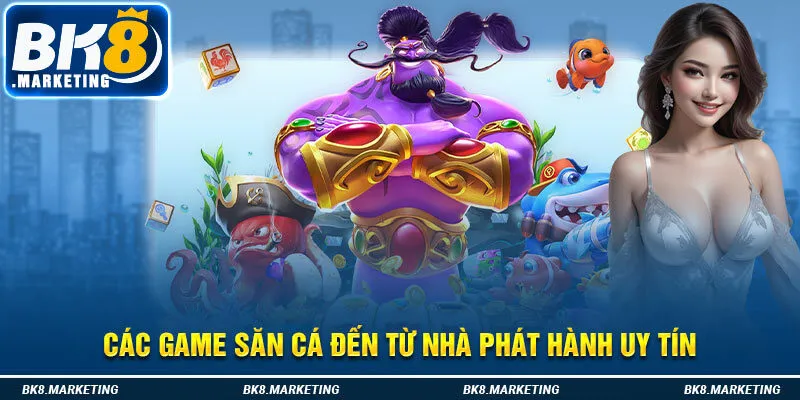 Các game săn cá đến từ nhà phát hành uy tín