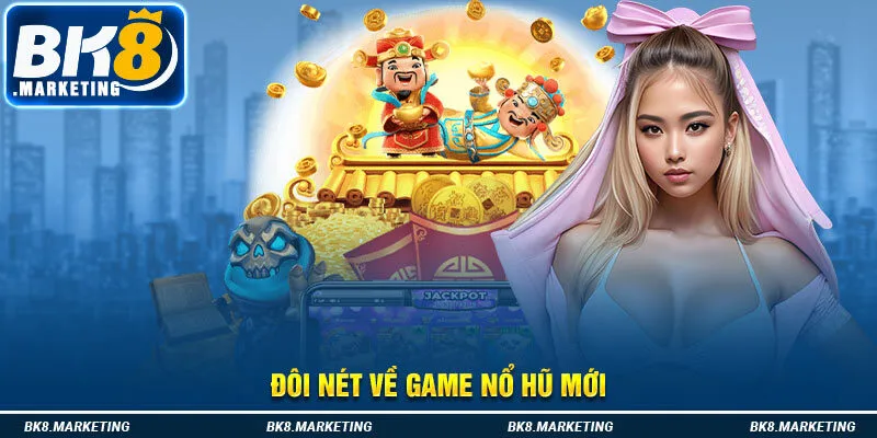 Đôi nét về game nổ hũ mới