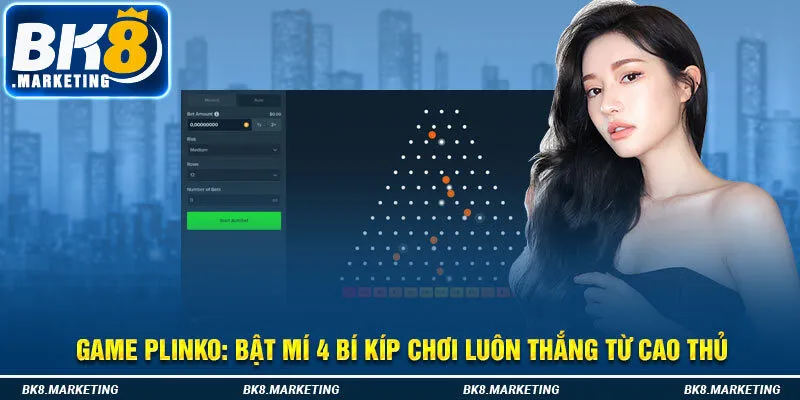 Game Plinko - Bật Mí 4 Bí Kíp Chơi Luôn Thắng Từ Cao Thủ