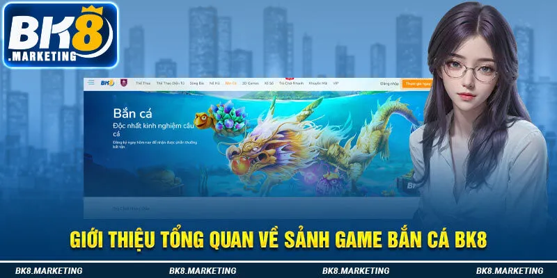 Giới thiệu tổng quan về sảnh game bắn cá BK8