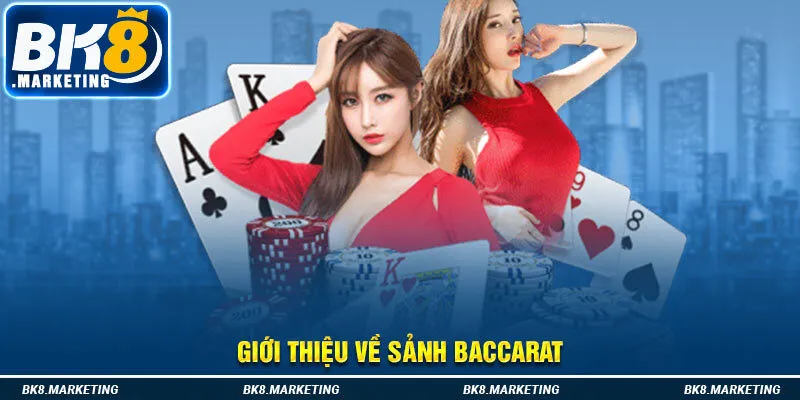 Giới thiệu về sảnh Baccarat