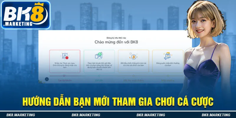 Hướng dẫn bạn mới tham gia chơi cá cược