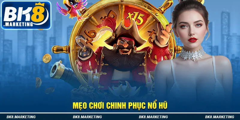 Mẹo chơi chinh phục nổ hũ