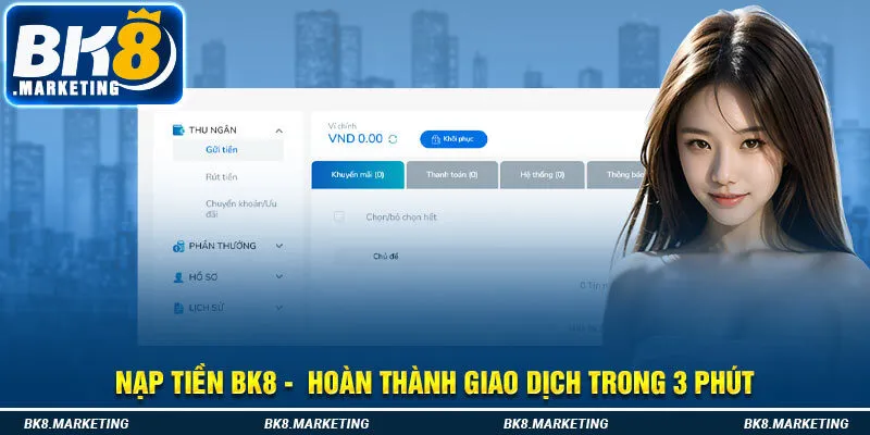 Nạp Tiền Bk8 -  Hoàn Thành Giao Dịch Trong 3 Phút