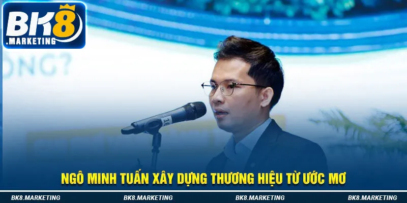 Ngô Minh Tuấn xây dựng thương hiệu từ ước mơ