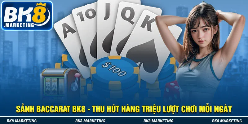 Sảnh Baccarat BK8 - Thu Hút Hàng Triệu Lượt Chơi Mỗi Ngày