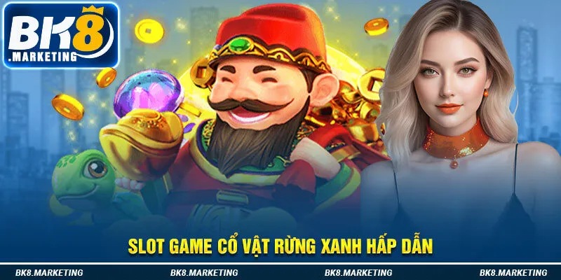 Slot game cổ vật rừng xanh hấp dẫn