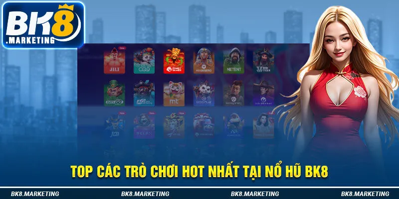 Top các trò chơi hot nhất tại nổ hũ Bk8