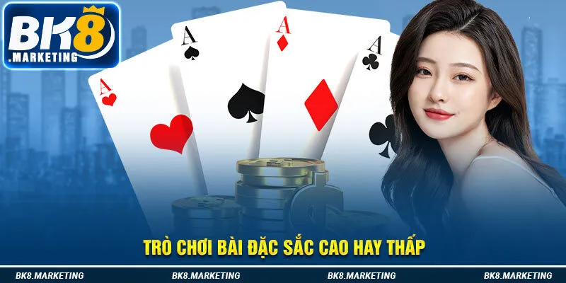 Trò chơi bài đặc sắc cao hay thấp